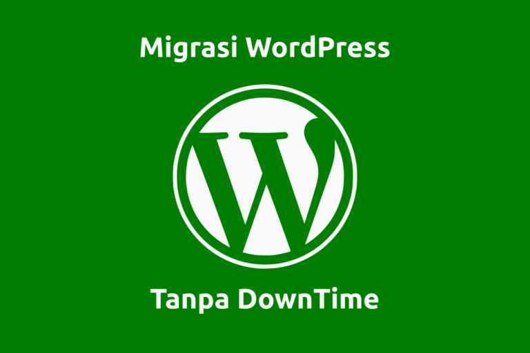 Migrasi WordPress ke Hosting Baru Tanpa Downtime